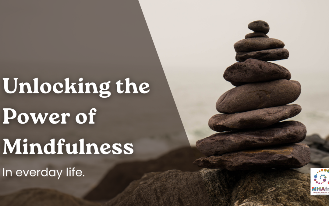 Unlocking the Power of Mindfulness in Everyday Life